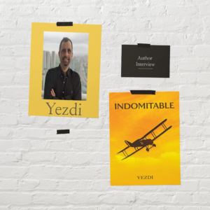 Author Interview – Yezdi(Author of Indomitable)